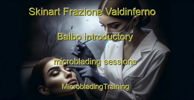 Skinart Frazione Valdinferno Balbo introductory microblading sessions | #MicrobladingTraining #MicrobladingClasses #SkinartTraining-Italy