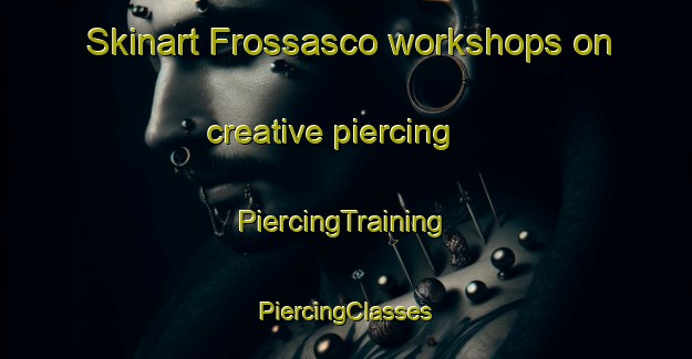 Skinart Frossasco workshops on creative piercing | #PiercingTraining #PiercingClasses #SkinartTraining-Italy