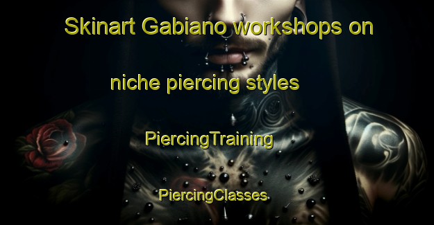 Skinart Gabiano workshops on niche piercing styles | PiercingTraining | PiercingClasses | SkinartTraining-Italy