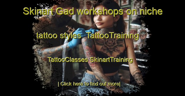 Skinart Gad workshops on niche tattoo styles | #TattooTraining #TattooClasses #SkinartTraining-Italy