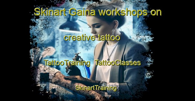 Skinart Gaina workshops on creative tattoo | TattooTraining | TattooClasses | SkinartTraining-Italy
