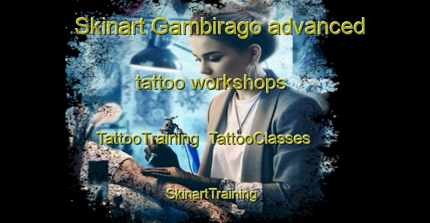 Skinart Gambirago advanced tattoo workshops | TattooTraining | TattooClasses | SkinartTraining-Italy