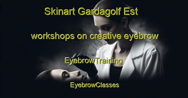 Skinart Gardagolf Est workshops on creative eyebrow | EyebrowTraining | EyebrowClasses | SkinartTraining-Italy