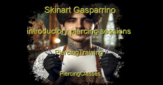 Skinart Gasparrino introductory piercing sessions | PiercingTraining | PiercingClasses | SkinartTraining-Italy