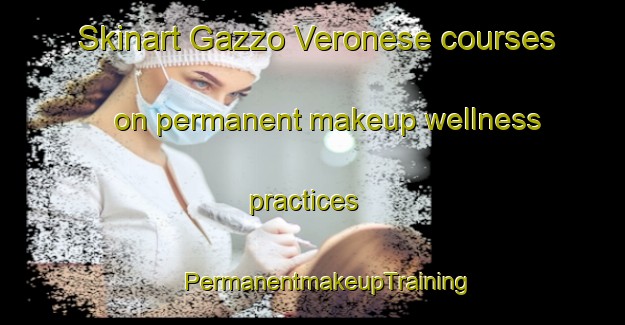 Skinart Gazzo Veronese courses on permanent makeup wellness practices | #PermanentmakeupTraining #PermanentmakeupClasses #SkinartTraining-Italy