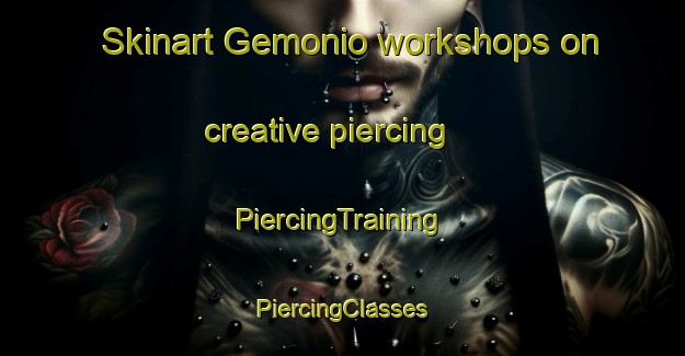 Skinart Gemonio workshops on creative piercing | #PiercingTraining #PiercingClasses #SkinartTraining-Italy