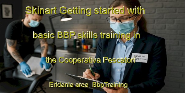 Skinart Getting started with basic BBP skills training in the Cooperativa Pescatori Eridania area | BbpTraining | BbpClasses | SkinartTraining-Italy