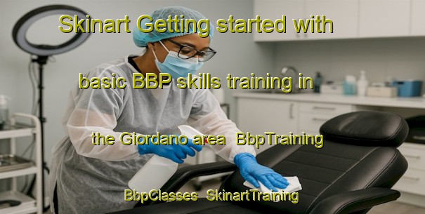 Skinart Getting started with basic BBP skills training in the Giordano area | BbpTraining | BbpClasses | SkinartTraining-Italy