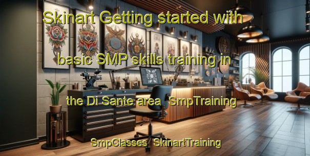Skinart Getting started with basic SMP skills training in the Di Sante area | SmpTraining | SmpClasses | SkinartTraining-Italy