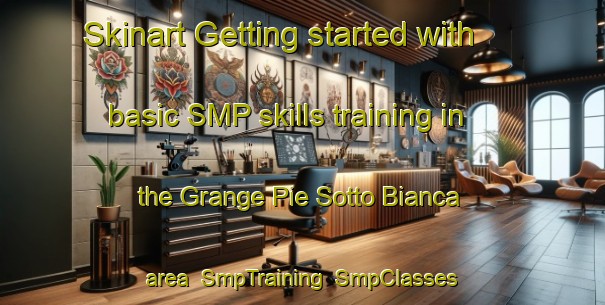 Skinart Getting started with basic SMP skills training in the Grange Pie Sotto Bianca area | SmpTraining | SmpClasses | SkinartTraining-Italy