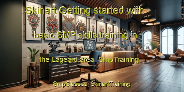 Skinart Getting started with basic SMP skills training in the Lageard area | SmpTraining | SmpClasses | SkinartTraining-Italy