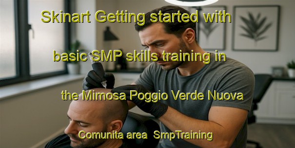 Skinart Getting started with basic SMP skills training in the Mimosa Poggio Verde Nuova Comunita area | SmpTraining | SmpClasses | SkinartTraining-Italy