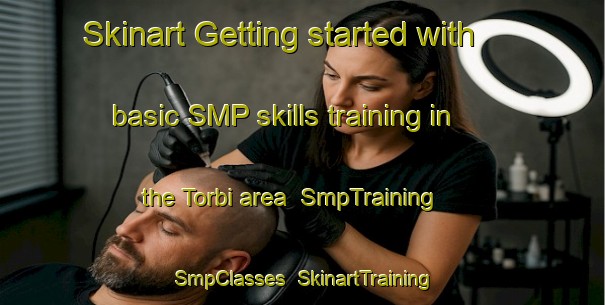 Skinart Getting started with basic SMP skills training in the Torbi area | SmpTraining | SmpClasses | SkinartTraining-Italy
