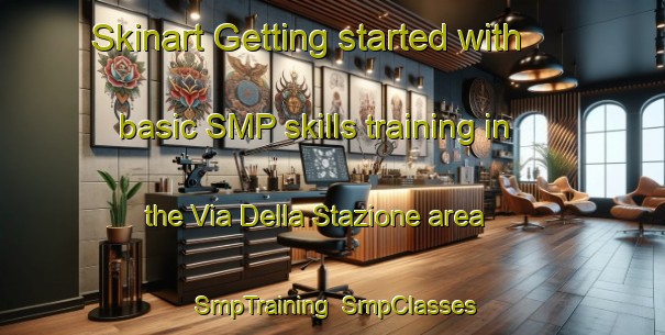 Skinart Getting started with basic SMP skills training in the Via Della Stazione area | SmpTraining | SmpClasses | SkinartTraining-Italy
