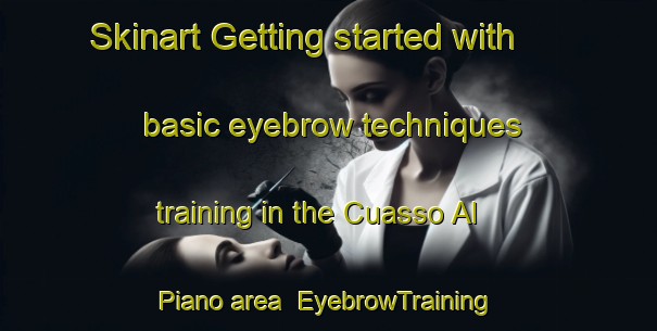 Skinart Getting started with basic eyebrow techniques training in the Cuasso Al Piano area | EyebrowTraining | EyebrowClasses | SkinartTraining-Italy