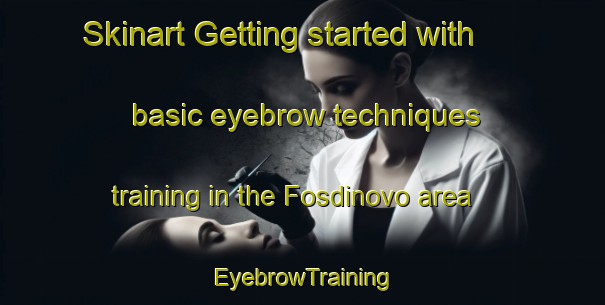 Skinart Getting started with basic eyebrow techniques training in the Fosdinovo area | EyebrowTraining | EyebrowClasses | SkinartTraining-Italy