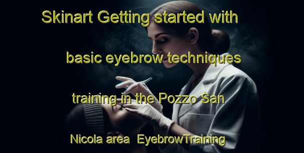 Skinart Getting started with basic eyebrow techniques training in the Pozzo San Nicola area | EyebrowTraining | EyebrowClasses | SkinartTraining-Italy