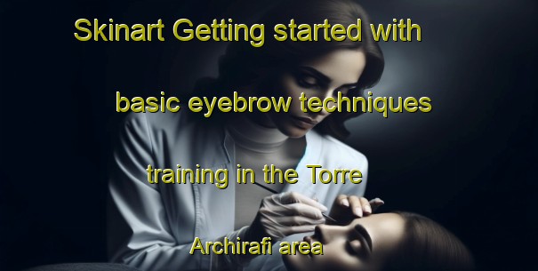 Skinart Getting started with basic eyebrow techniques training in the Torre Archirafi area | EyebrowTraining | EyebrowClasses | SkinartTraining-Italy