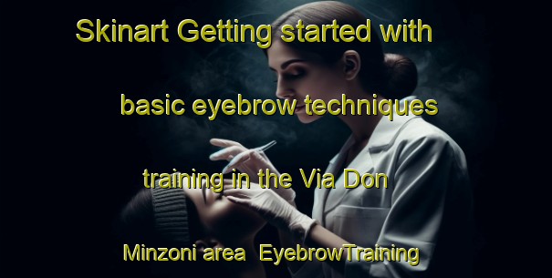 Skinart Getting started with basic eyebrow techniques training in the Via Don Minzoni area | EyebrowTraining | EyebrowClasses | SkinartTraining-Italy