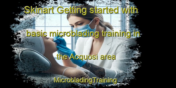 Skinart Getting started with basic microblading training in the Acquosi area | MicrobladingTraining | MicrobladingClasses | SkinartTraining-Italy