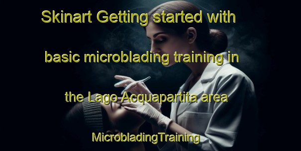 Skinart Getting started with basic microblading training in the Lago Acquapartita area | MicrobladingTraining | MicrobladingClasses | SkinartTraining-Italy