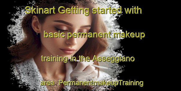 Skinart Getting started with basic permanent makeup training in the Asseggiano area | PermanentmakeupTraining | PermanentmakeupClasses | SkinartTraining-Italy