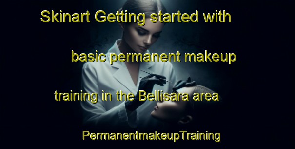 Skinart Getting started with basic permanent makeup training in the Bellisara area | PermanentmakeupTraining | PermanentmakeupClasses | SkinartTraining-Italy