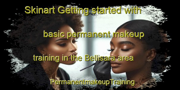 Skinart Getting started with basic permanent makeup training in the Bellisara area | PermanentmakeupTraining | PermanentmakeupClasses | SkinartTraining-Italy