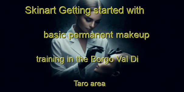 Skinart Getting started with basic permanent makeup training in the Borgo Val Di Taro area | PermanentmakeupTraining | PermanentmakeupClasses | SkinartTraining-Italy