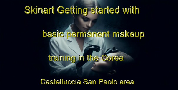 Skinart Getting started with basic permanent makeup training in the Corea Castelluccia San Paolo area | PermanentmakeupTraining | PermanentmakeupClasses | SkinartTraining-Italy