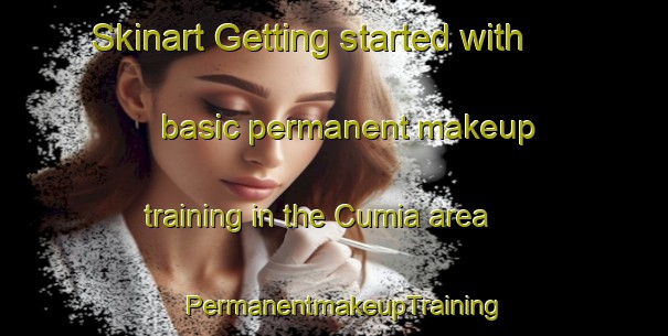Skinart Getting started with basic permanent makeup training in the Cumia area | PermanentmakeupTraining | PermanentmakeupClasses | SkinartTraining-Italy