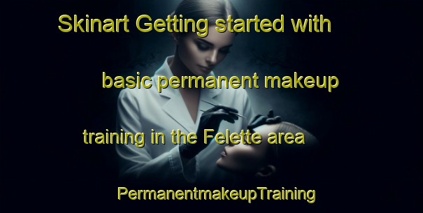 Skinart Getting started with basic permanent makeup training in the Felette area | PermanentmakeupTraining | PermanentmakeupClasses | SkinartTraining-Italy