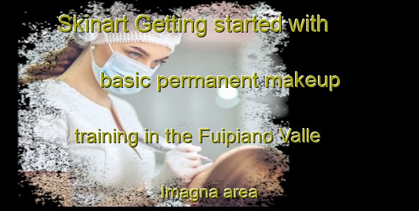 Skinart Getting started with basic permanent makeup training in the Fuipiano Valle Imagna area | PermanentmakeupTraining | PermanentmakeupClasses | SkinartTraining-Italy