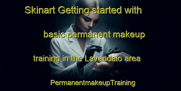 Skinart Getting started with basic permanent makeup training in the Lavandaio area | PermanentmakeupTraining | PermanentmakeupClasses | SkinartTraining-Italy