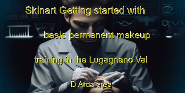 Skinart Getting started with basic permanent makeup training in the Lugagnano Val D Arda area | PermanentmakeupTraining | PermanentmakeupClasses | SkinartTraining-Italy