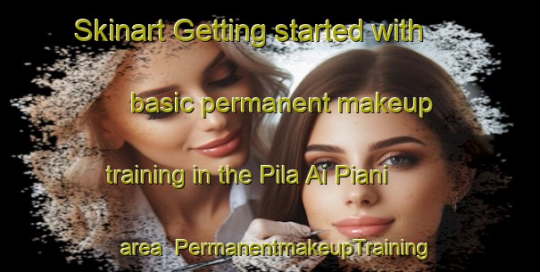 Skinart Getting started with basic permanent makeup training in the Pila Ai Piani area | PermanentmakeupTraining | PermanentmakeupClasses | SkinartTraining-Italy