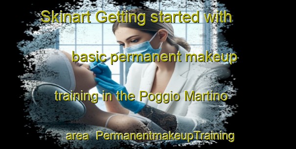 Skinart Getting started with basic permanent makeup training in the Poggio Martino area | PermanentmakeupTraining | PermanentmakeupClasses | SkinartTraining-Italy
