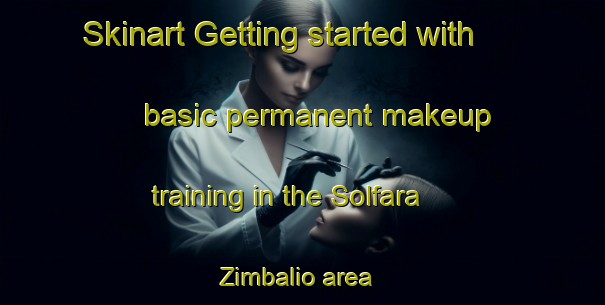 Skinart Getting started with basic permanent makeup training in the Solfara Zimbalio area | PermanentmakeupTraining | PermanentmakeupClasses | SkinartTraining-Italy