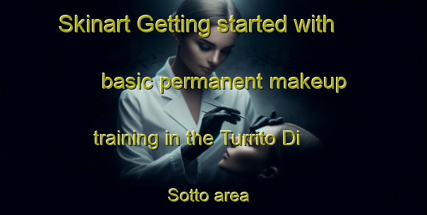 Skinart Getting started with basic permanent makeup training in the Turrito Di Sotto area | PermanentmakeupTraining | PermanentmakeupClasses | SkinartTraining-Italy