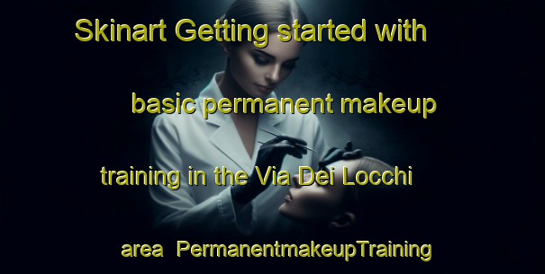 Skinart Getting started with basic permanent makeup training in the Via Dei Locchi area | PermanentmakeupTraining | PermanentmakeupClasses | SkinartTraining-Italy