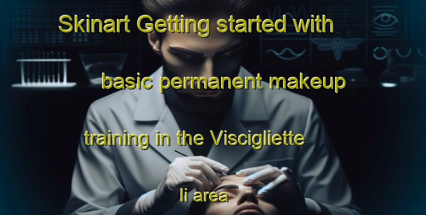 Skinart Getting started with basic permanent makeup training in the Viscigliette Ii area | PermanentmakeupTraining | PermanentmakeupClasses | SkinartTraining-Italy