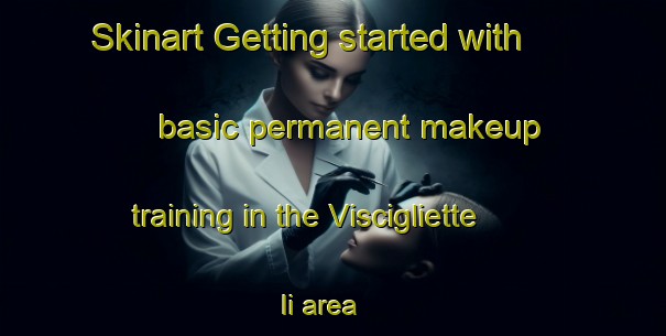 Skinart Getting started with basic permanent makeup training in the Viscigliette Ii area | PermanentmakeupTraining | PermanentmakeupClasses | SkinartTraining-Italy
