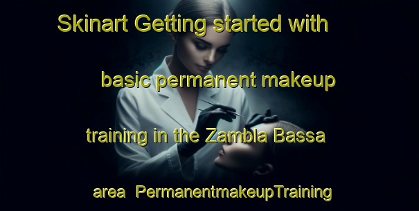 Skinart Getting started with basic permanent makeup training in the Zambla Bassa area | PermanentmakeupTraining | PermanentmakeupClasses | SkinartTraining-Italy