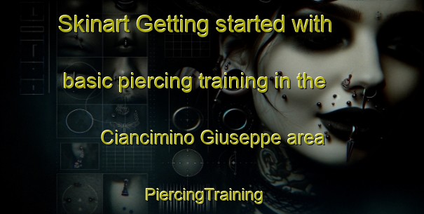 Skinart Getting started with basic piercing training in the Ciancimino Giuseppe area | PiercingTraining | PiercingClasses | SkinartTraining-Italy