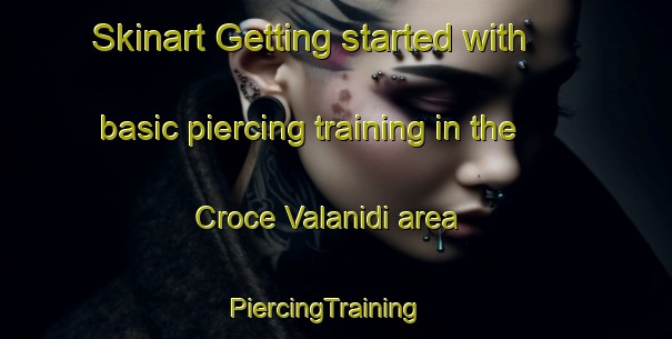 Skinart Getting started with basic piercing training in the Croce Valanidi area | PiercingTraining | PiercingClasses | SkinartTraining-Italy