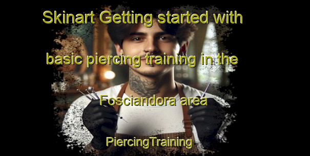 Skinart Getting started with basic piercing training in the Fosciandora area | PiercingTraining | PiercingClasses | SkinartTraining-Italy