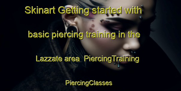 Skinart Getting started with basic piercing training in the Lazzate area | PiercingTraining | PiercingClasses | SkinartTraining-Italy