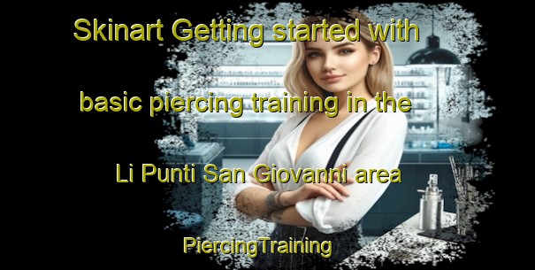 Skinart Getting started with basic piercing training in the Li Punti San Giovanni area | PiercingTraining | PiercingClasses | SkinartTraining-Italy