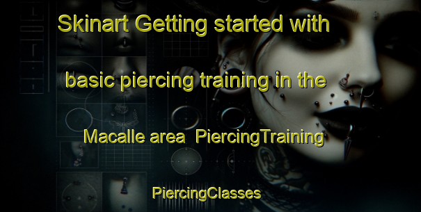 Skinart Getting started with basic piercing training in the Macalle area | PiercingTraining | PiercingClasses | SkinartTraining-Italy