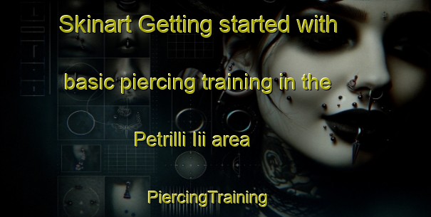 Skinart Getting started with basic piercing training in the Petrilli Iii area | PiercingTraining | PiercingClasses | SkinartTraining-Italy